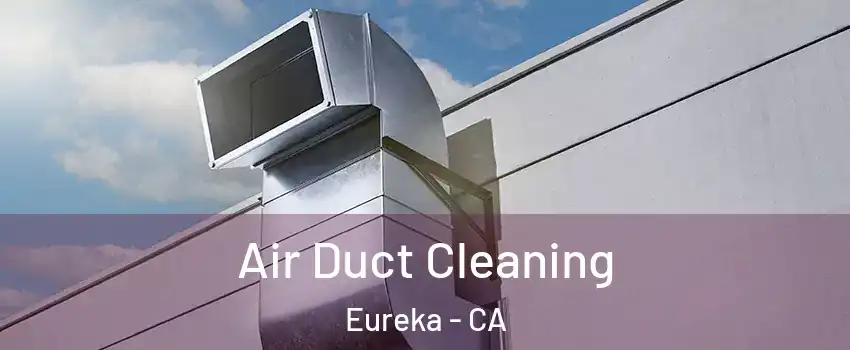  Air Duct Cleaning Eureka - CA
