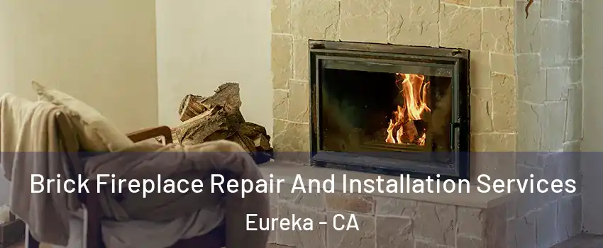  Brick Fireplace Repair And Installation Services Eureka - CA