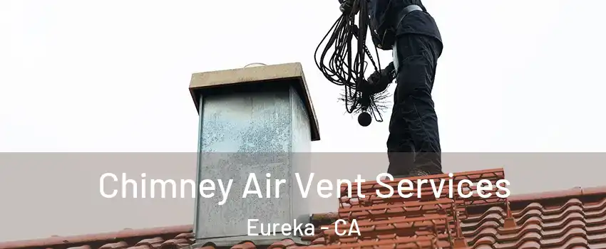  Chimney Air Vent Services Eureka - CA