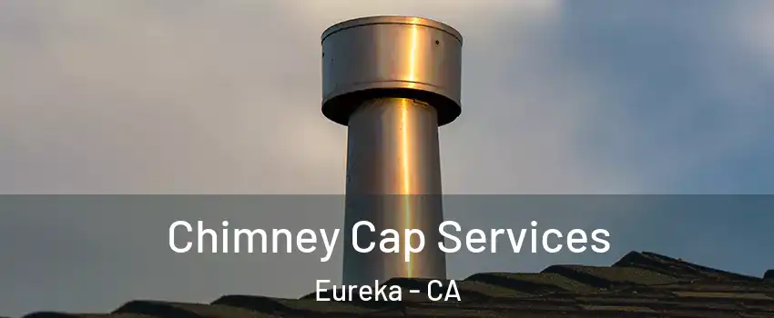  Chimney Cap Services Eureka - CA