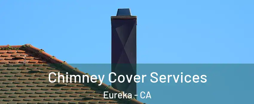  Chimney Cover Services Eureka - CA