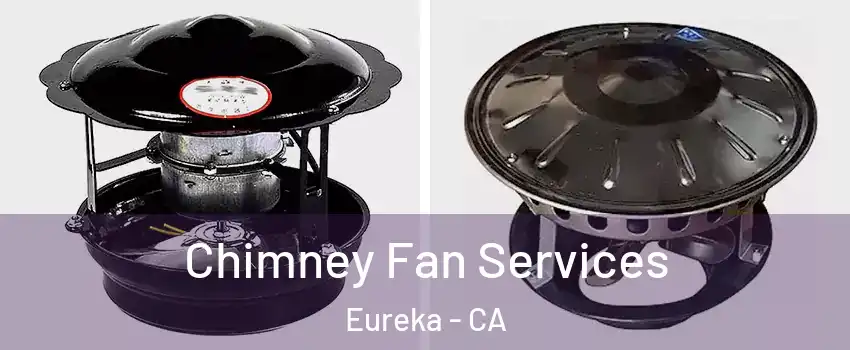  Chimney Fan Services Eureka - CA