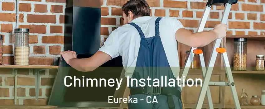  Chimney Installation Eureka - CA