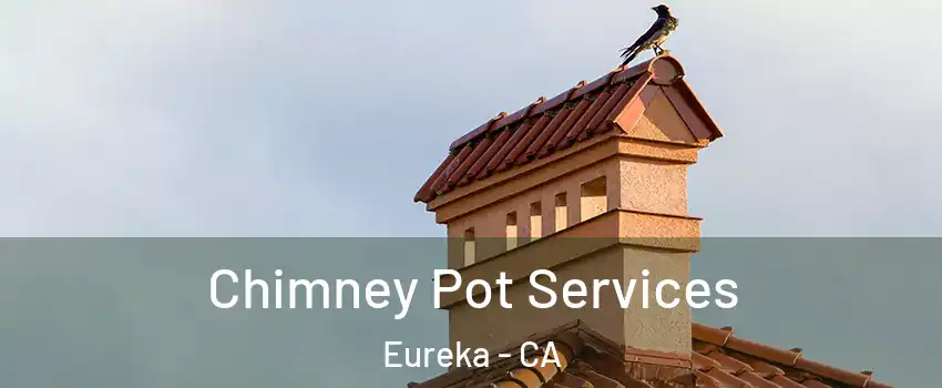  Chimney Pot Services Eureka - CA