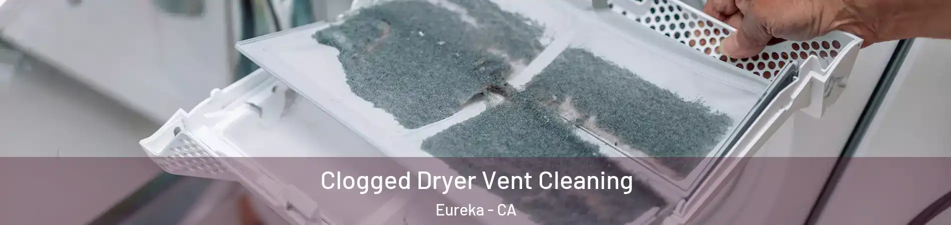  Clogged Dryer Vent Cleaning Eureka - CA