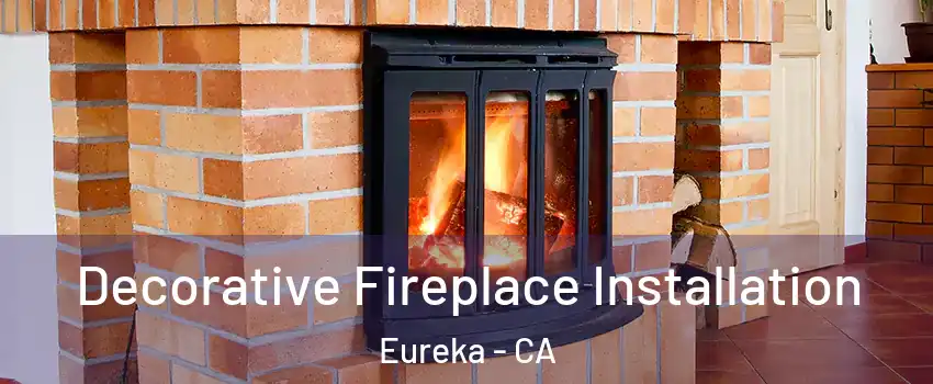  Decorative Fireplace Installation Eureka - CA