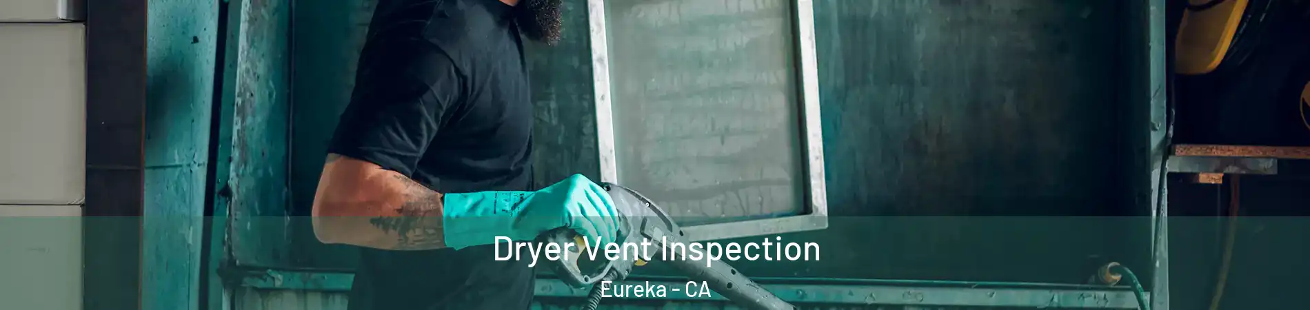  Dryer Vent Inspection Eureka - CA