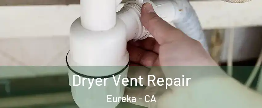  Dryer Vent Repair Eureka - CA