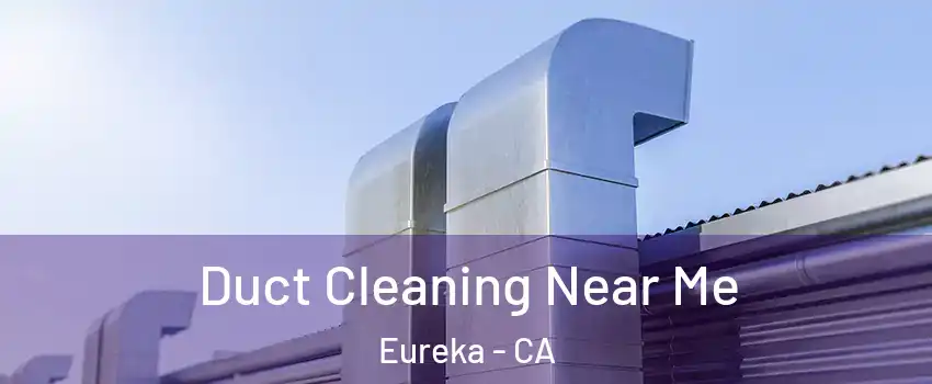  Duct Cleaning Near Me Eureka - CA