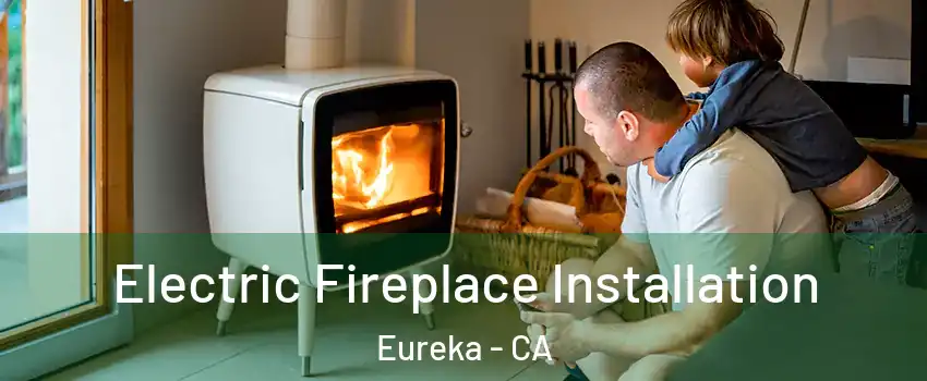  Electric Fireplace Installation Eureka - CA