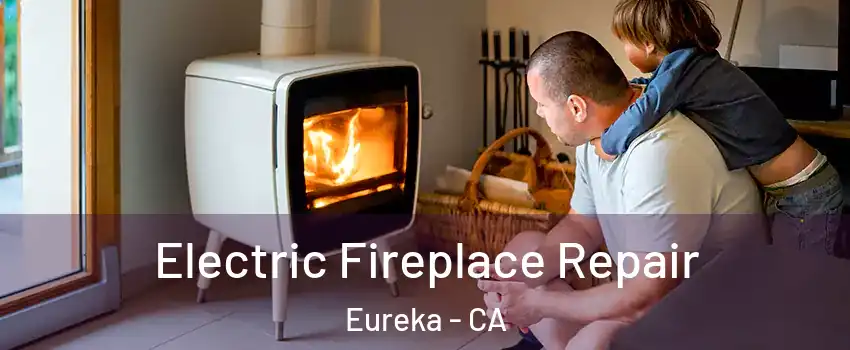  Electric Fireplace Repair Eureka - CA