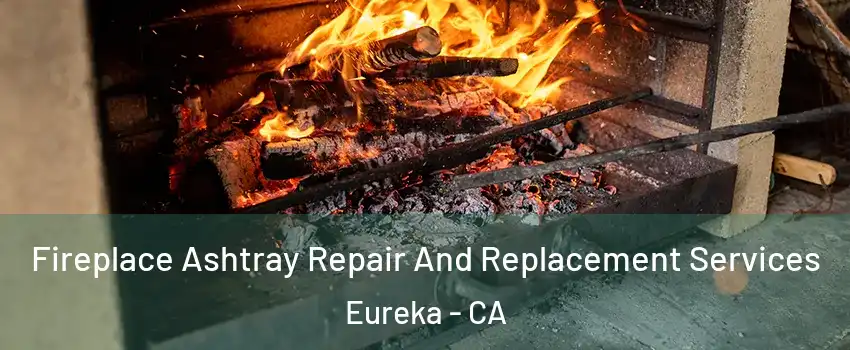  Fireplace Ashtray Repair And Replacement Services Eureka - CA