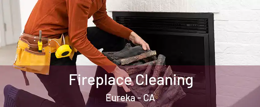  Fireplace Cleaning Eureka - CA