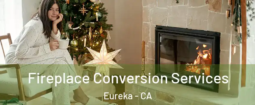  Fireplace Conversion Services Eureka - CA