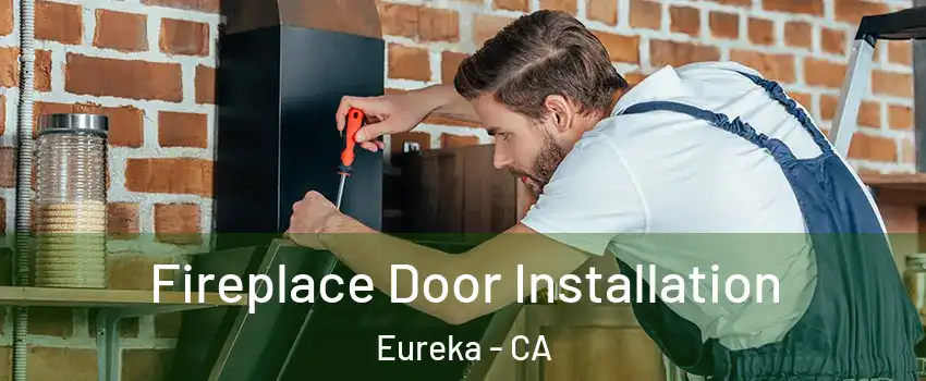  Fireplace Door Installation Eureka - CA