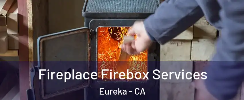  Fireplace Firebox Services Eureka - CA