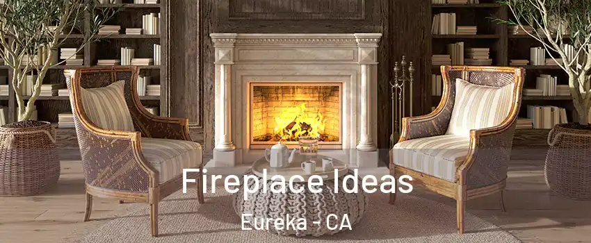  Fireplace Ideas Eureka - CA