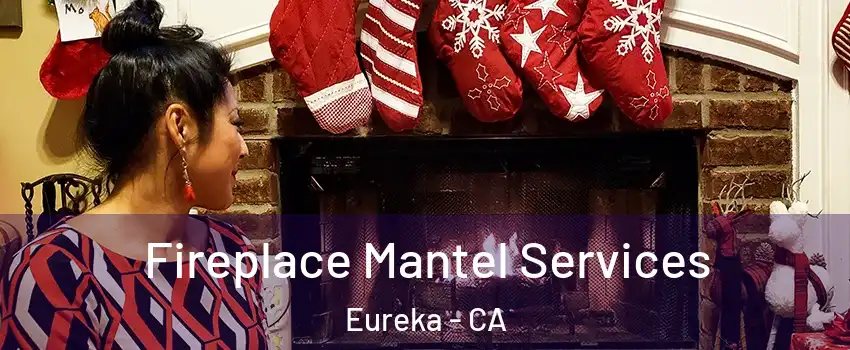  Fireplace Mantel Services Eureka - CA