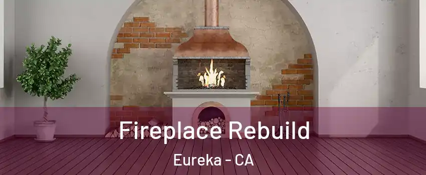  Fireplace Rebuild Eureka - CA