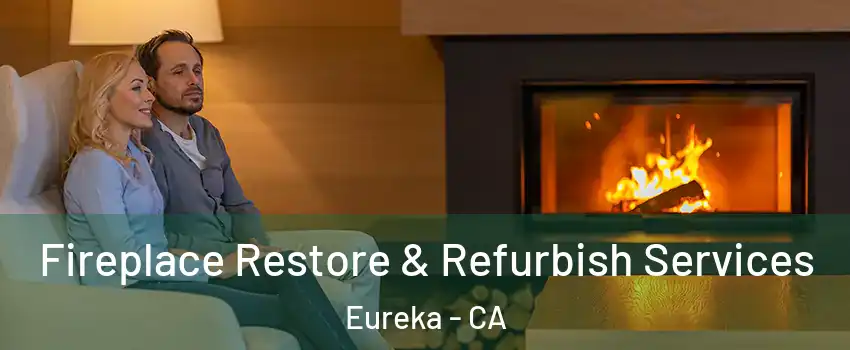  Fireplace Restore & Refurbish Services Eureka - CA