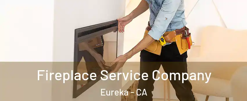 Fireplace Service Company Eureka - CA