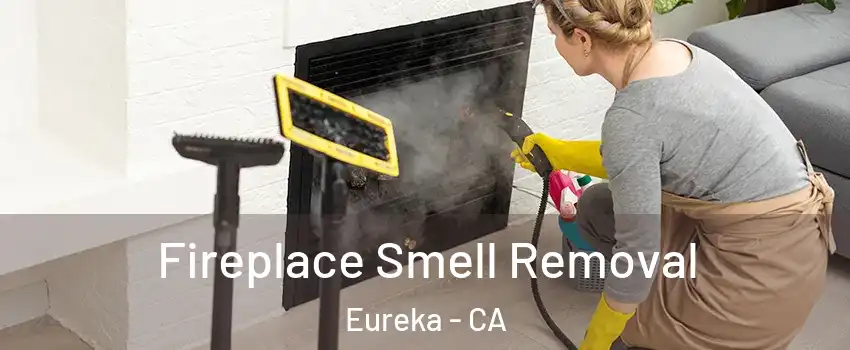  Fireplace Smell Removal Eureka - CA