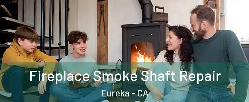  Fireplace Smoke Shaft Repair Eureka - CA