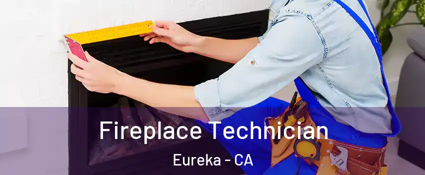  Fireplace Technician Eureka - CA