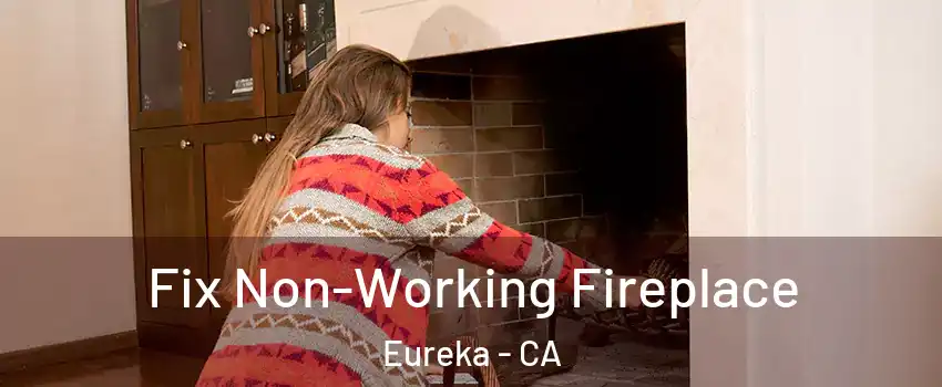  Fix Non-Working Fireplace Eureka - CA