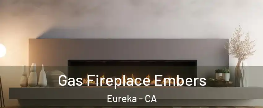  Gas Fireplace Embers Eureka - CA
