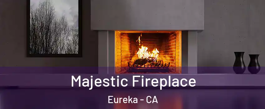  Majestic Fireplace Eureka - CA