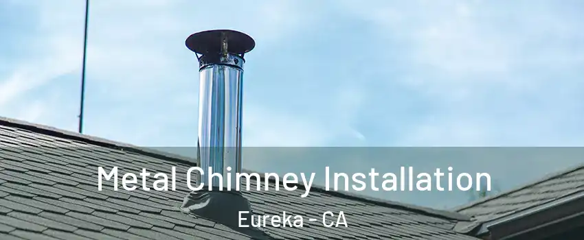  Metal Chimney Installation Eureka - CA