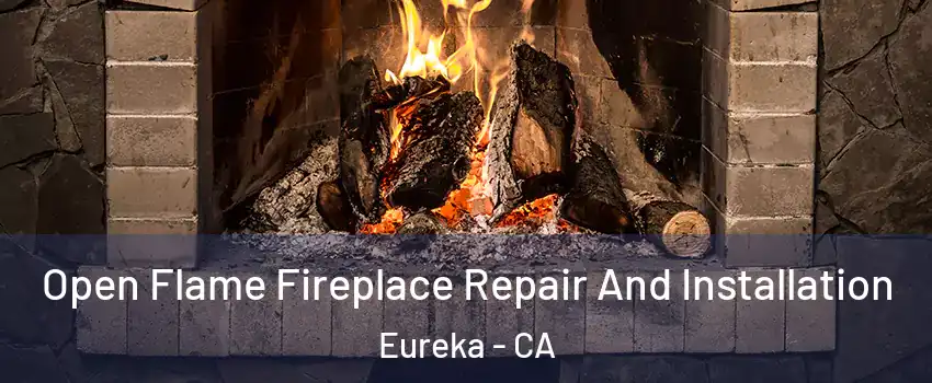  Open Flame Fireplace Repair And Installation Eureka - CA