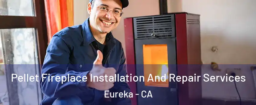  Pellet Fireplace Installation And Repair Services Eureka - CA