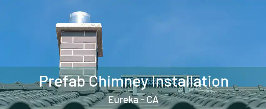  Prefab Chimney Installation Eureka - CA