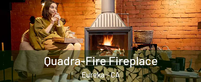  Quadra-Fire Fireplace Eureka - CA