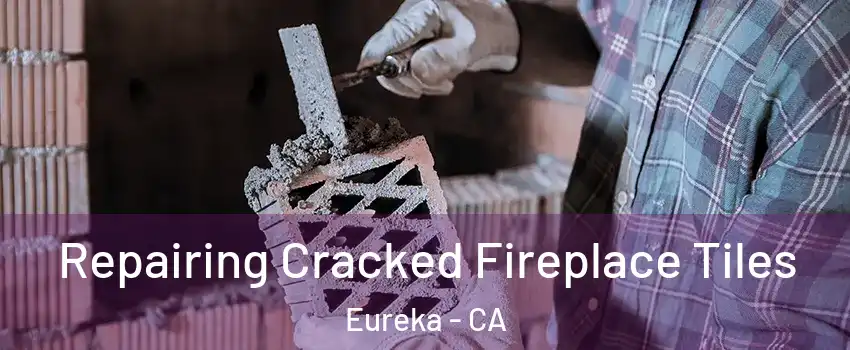 Repairing Cracked Fireplace Tiles Eureka - CA