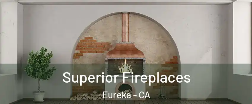  Superior Fireplaces Eureka - CA