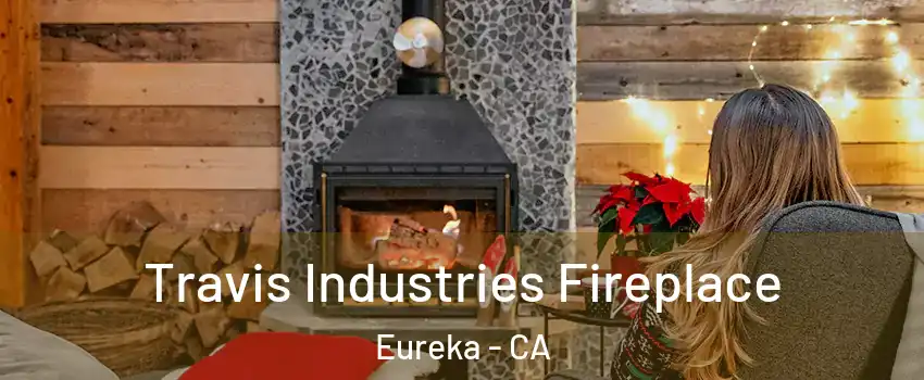  Travis Industries Fireplace Eureka - CA