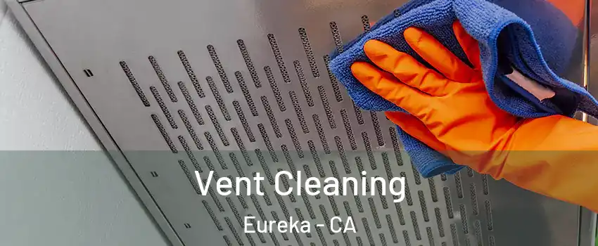  Vent Cleaning Eureka - CA