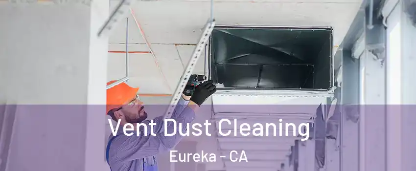  Vent Dust Cleaning Eureka - CA
