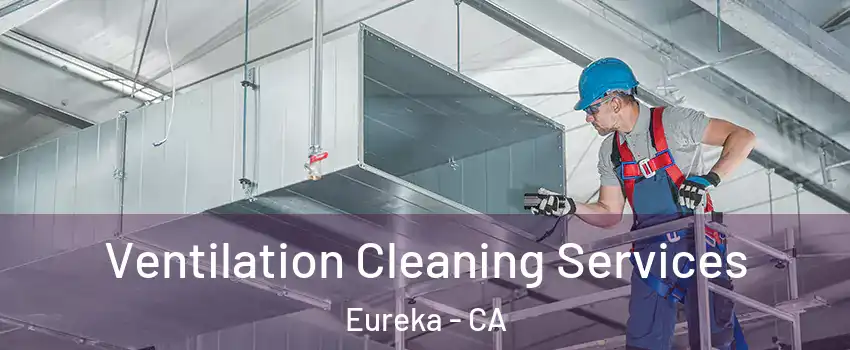  Ventilation Cleaning Services Eureka - CA