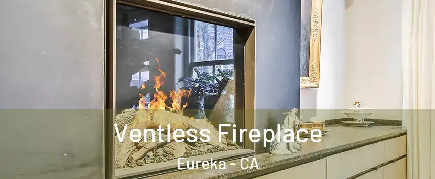  Ventless Fireplace Eureka - CA