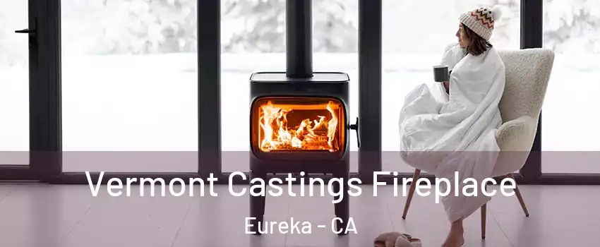  Vermont Castings Fireplace Eureka - CA