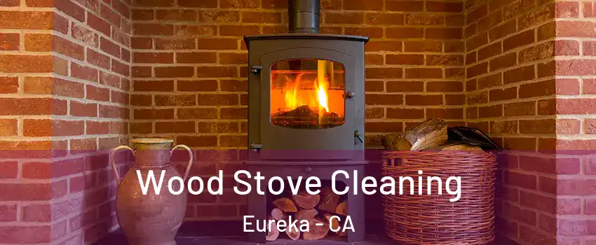  Wood Stove Cleaning Eureka - CA
