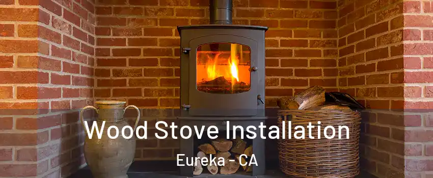  Wood Stove Installation Eureka - CA