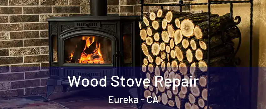  Wood Stove Repair Eureka - CA